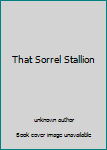 Hardcover That Sorrel Stallion Book