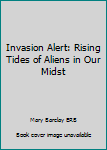 Paperback Invasion Alert: Rising Tides of Aliens in Our Midst Book