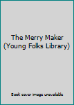 The Merry Maker, Young Folks Library