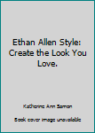 Unknown Binding Ethan Allen Style: Create the Look You Love. Book