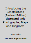 Hardcover Introducing the Constellations (Revised Edition) Illustrated with Photographs, Maps and Diagrams Book