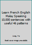 Paperback Learn French English Malay Speaking 10,000 sentences with useful 46 patterns Book