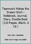 Paperback Teamwork Makes the Dream Work : Notebook, Journal, Diary, Doodle Book (110 Pages, Blank, 6 X9 ) Book