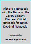Alondra : Notebook with the Name on the Cover, Elegant, Discreet, Official Notebook for Notes, Dot Grid Notebook,