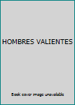 Unknown Binding HOMBRES VALIENTES Book