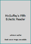 McGuffey's Fifth Eclectic Reader