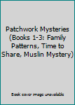 Hardcover Patchwork Mysteries (Books 1-3: Family Patterns, Time to Share, Muslin Mystery) Book