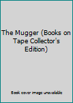 Unknown Binding The Mugger (Books on Tape Collector's Edition) Book