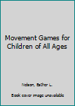 Hardcover Movement Games for Children of All Ages Book