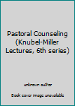 Unknown Binding Pastoral Counseling (Knubel-Miller Lectures, 6th series) Book