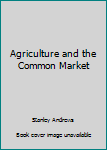 Hardcover Agriculture and the Common Market Book