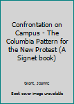 Unknown Binding Confrontation on Campus - The Columbia Pattern for the New Protest (A Signet book) Book