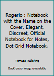 Paperback Rogerio : Notebook with the Name on the Cover, Elegant, Discreet, Official Notebook for Notes, Dot Grid Notebook, Book