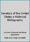Senators of the United States a Historical Bibliography