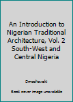 Hardcover An Introduction to Nigerian Traditional Architecture, Vol. 2 South-West and Central Nigeria Book
