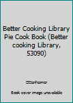 Hardcover Better Cooking Library Pie Cook Book (Better cooking Library, 53090) Book