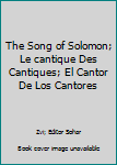 Hardcover The Song of Solomon; Le cantique Des Cantiques; El Cantor De Los Cantores Book