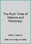 Hardcover The Flush Times of Alabama and Mississippi Book