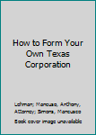 Paperback How to Form Your Own Texas Corporation Book