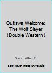 Mass Market Paperback Outlaws Welcome; The Wolf Slayer (Double Western) Book