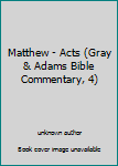 Hardcover Matthew - Acts (Gray & Adams Bible Commentary, 4) Book