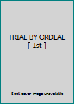 TRIAL BY ORDEAL [ 1st ]