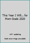 Paperback This Year I Will... for Mom Goals 2020 Book