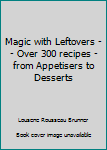 Mass Market Paperback Magic with Leftovers -- Over 300 recipes - from Appetisers to Desserts Book