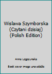 Unknown Binding Wislawa Szymborska (Czytani dzisiaj) (Polish Edition) [Polish] Book