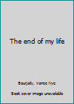 Unknown Binding The end of my life Book