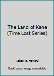 Mass Market Paperback The Land of Kane (Time Lost Series) Book