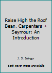 Unknown Binding Raise High the Roof Bean, Carpenters + Seymour: An Introduction Book