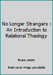 Mass Market Paperback No Longer Strangers : An Introduction to Relational Theology Book