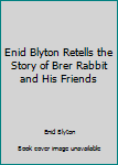 Enid Blyton Retells the Story of Brer Rabbit and His Friends - Book  of the Brer Rabbit