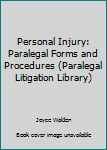 Hardcover Personal Injury: Paralegal Forms and Procedures (Paralegal Litigation Library) Book