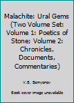 Hardcover Malachite: Ural Gems (Two Volume Set: Volume 1: Poetics of Stone; Volume 2: Chronicles, Documents, Commentaries) Book