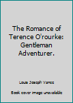 The Romance of Terence O'Rourke: Gentleman Adventurer