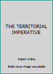 Unknown Binding THE TERRITORIAL IMPERATIVE Book