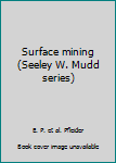Hardcover Surface mining (Seeley W. Mudd series) Book