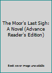 Paperback The Moor's Last Sigh: A Novel (Advance Reader's Edition) Book
