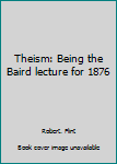 Hardcover Theism: Being the Baird lecture for 1876 Book