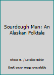 Sourdough Man: An Alaskan Folktale