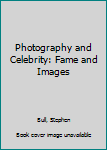 Paperback Photography and Celebrity: Fame and Images Book
