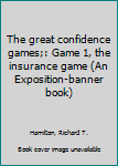The great confidence games;: Game 1, the insurance game (An Exposition-banner book)
