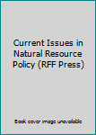 Current Issues in Natural Resource Policy