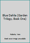 Hardcover Blue Dahlia (Garden Trilogy, Book One) Book