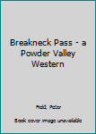 Mass Market Paperback Breakneck Pass - a Powder Valley Western Book