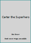 Carter the Superhero