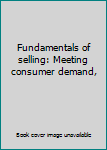 Unknown Binding Fundamentals of selling: Meeting consumer demand, Book