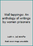 Wall tappings: An anthology of writings by women prisoners